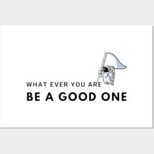 what ever you are be a good one - inspirational quotes be the best Posters and Art